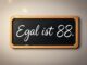 Woher kommt der Spruch Egal ist 88