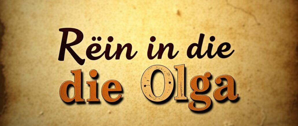 Woher kommt der Spruch Rein in die Olga
